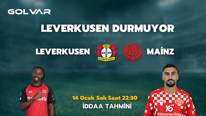 LEVERKUSEN DURMUYOR! 14 OCAK LEVERKUSEN-MAİNZ İDDAA TAHMİNİ